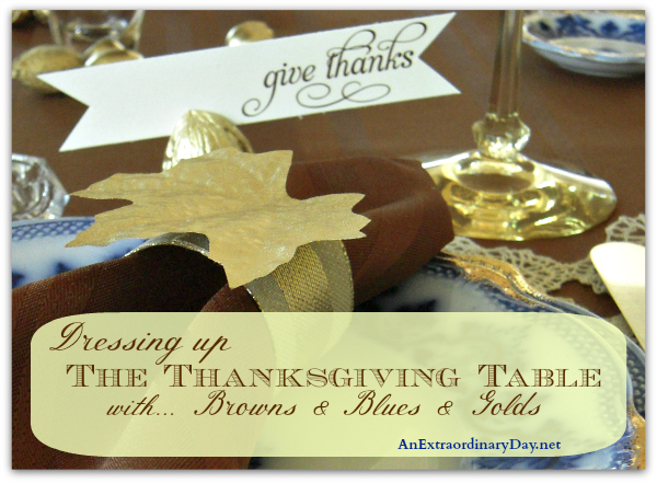 AnExtraordinaryDay.net | Dressing up the Thanksgiving Table in the colors of brown, blue, & gold | Ideas for table decor