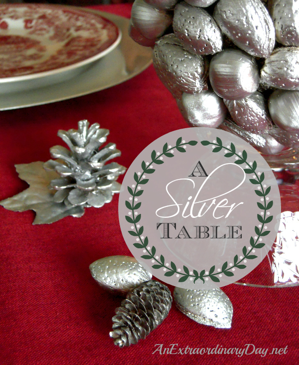 AnExtraordinaryDay.net - Tablescaping with Silver - A Silver Table - Silver pinecones and nuts