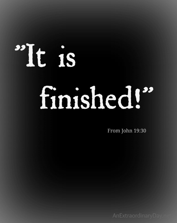 Jesus last words from the cross, "It is finished!" from John 19:30 :: AnExtraordianryDay.net