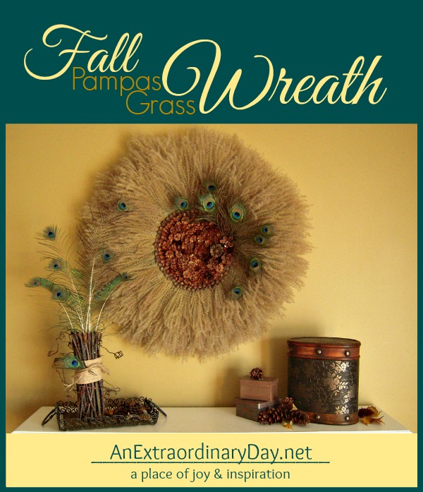 Final Tribute to Fall :: Pampas Grass Wreath Embellished with Peacock Feathers and Pine Cones :: AnExtraordinaryDay.net