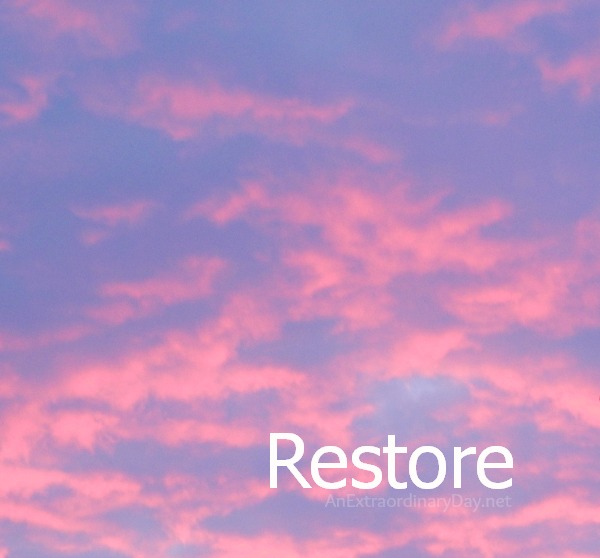 My Word for the Year ::  Restore  :: AnExtraordinaryDay.net