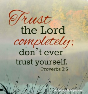 Trust the Lord completely - Proverbs 3