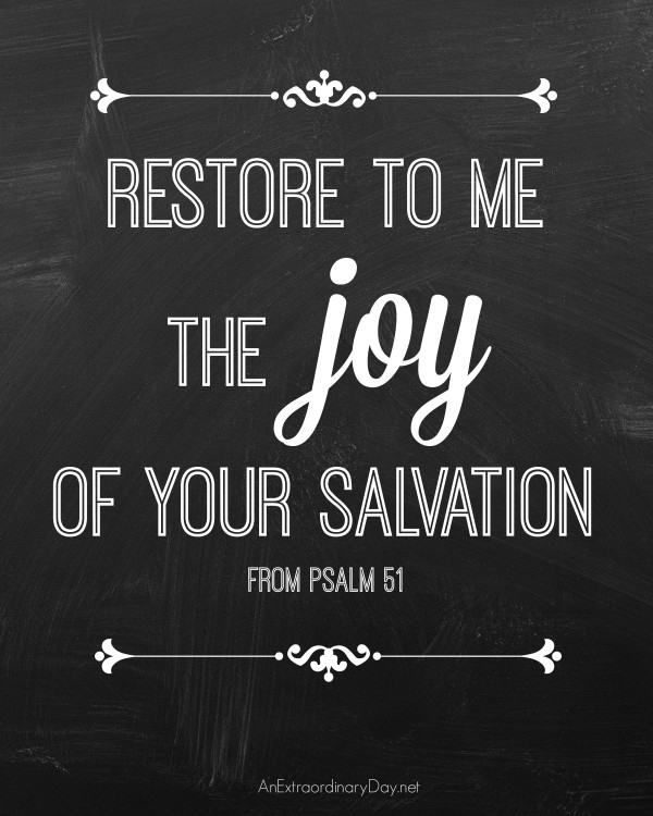 Free Printable of Restore to me the joy of your salvation - Psalm 51 at AnExtraordinaryDay.net