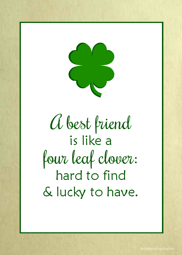 Irish Friendship Quote for St. Patrick's Day, "A best friend is like a four leaf clover: hard to find & lucky to have."
