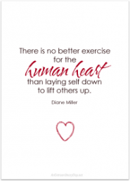 Quote - There is no better exercise for the human heart than laying self down.... - AnExtraordinaryDay.net