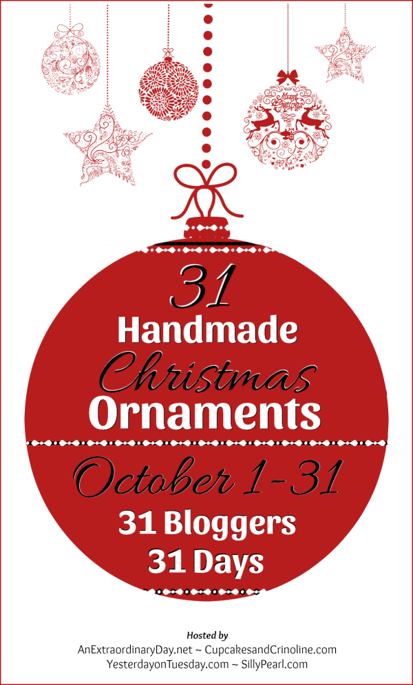 31 Bloggers for 31 Days for 31 Handmade Christmas Ornaments - Blog Hop - AnExtraordinaryDay.net