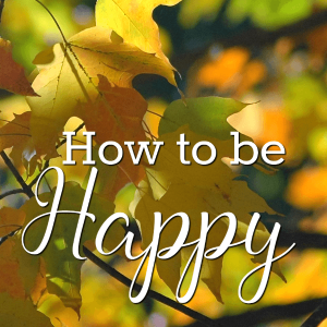 So you want to know how to be happy. Here's the answer to that burning question...