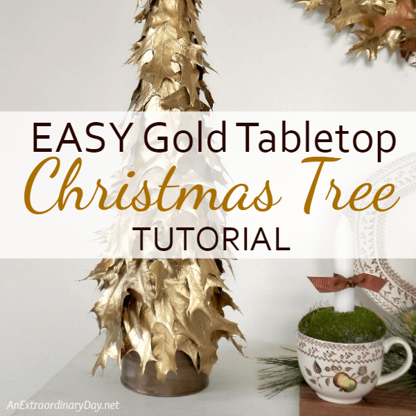 Make an Easy, Stunning Gold Leaf Tabletop Christmas Tree ~ Tutorial - An  Extraordinary Day
