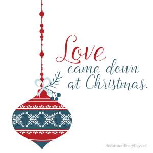 Love came down at Christmas FREE printable from AnExtraordinaryDay.net