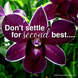 Don't settle for second best when God has the VERY BEST waiting for you.