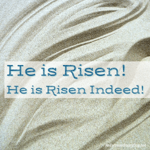 He is Risen! He is Risen Indeed!