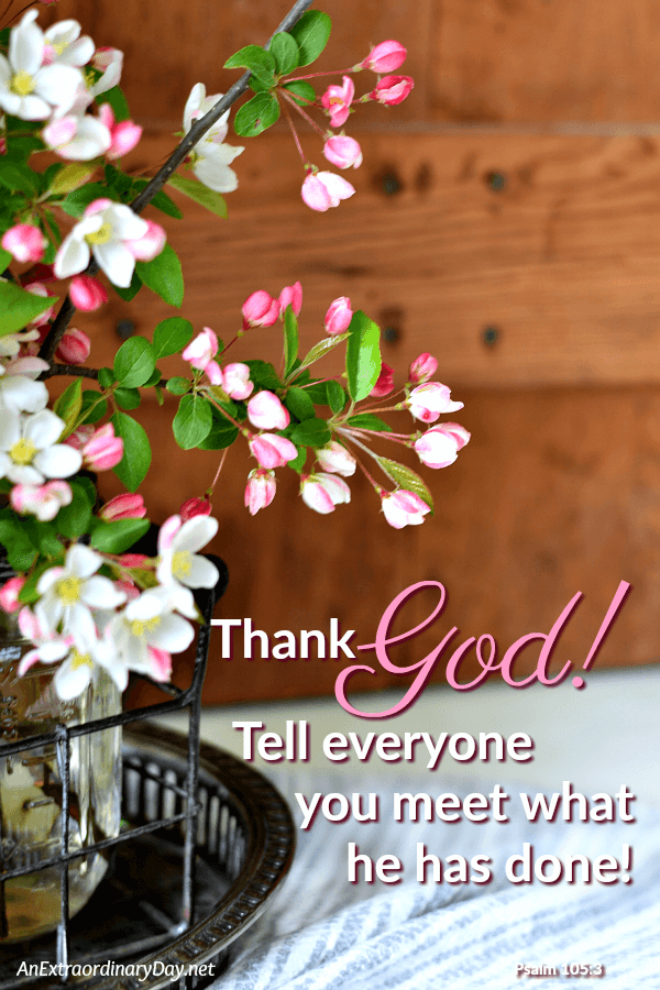 Thank God! Tell everyone you meet what he has done! | Inspirational Scripture Verse for Joyful Living 