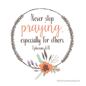 Scripture Printable and A reminder we all to never stop praying especially for others.