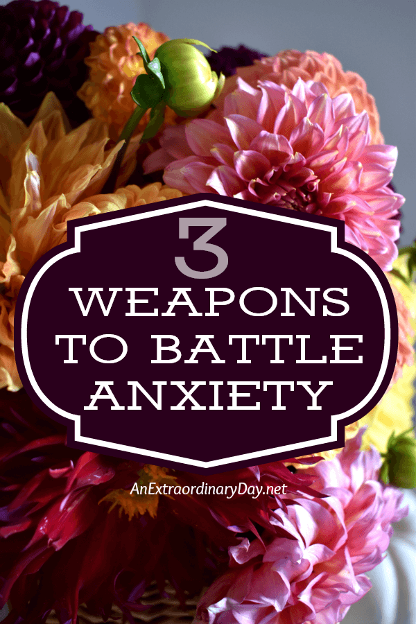 3 Powerful and Life-Changing Weapons to Help Battle Anxiety - Fear & Worry THAT WORK! 